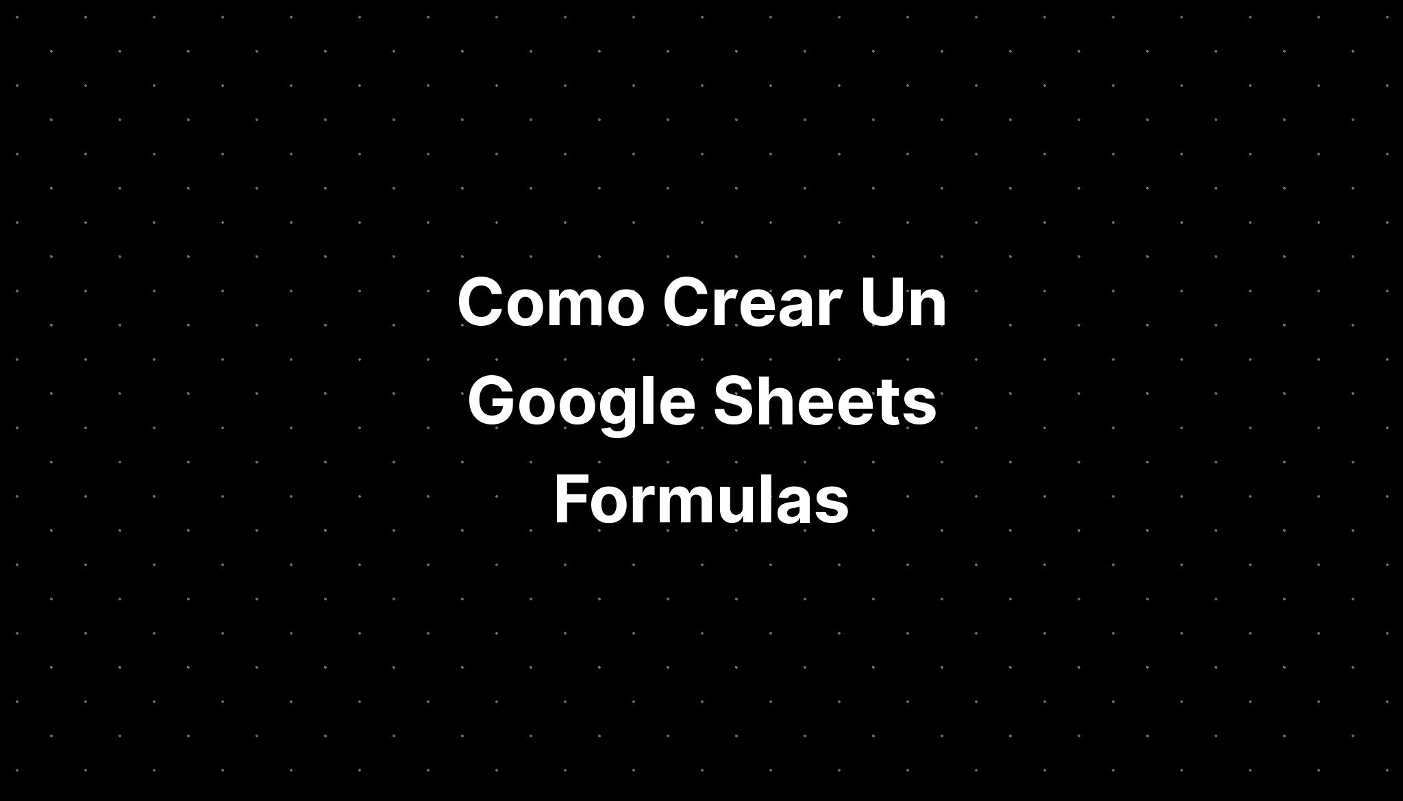 Como Crear Un Google Sheets Formulas - IMAGESEE